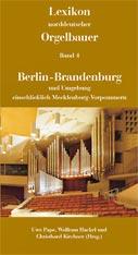 Lexikon norddeutscher Orgelbauer Band 4 - Berlin, Brandenburg und Umgebung