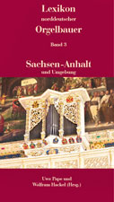 Lexikon norddeutscher Orgelbauer Band 3 - Sachsen-Anhalt und Umgebung